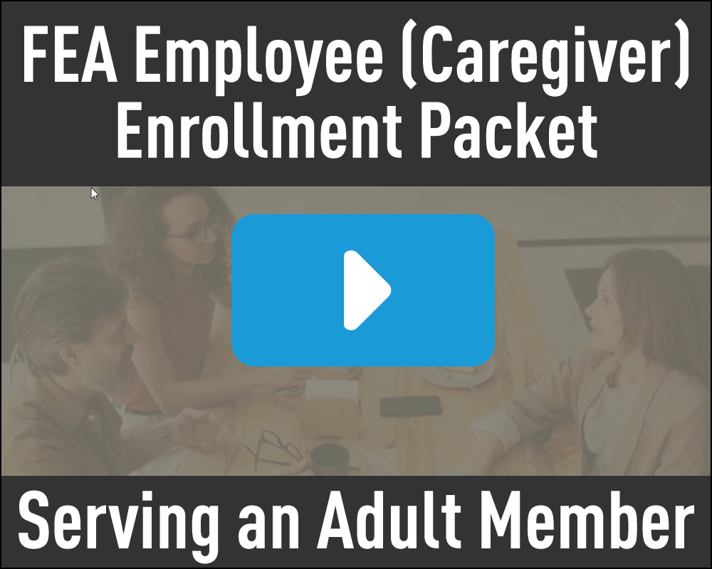 FEA Employee (Caregiver) Enrollment Packet - Serving an Adult Member